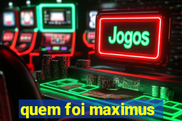 quem foi maximus